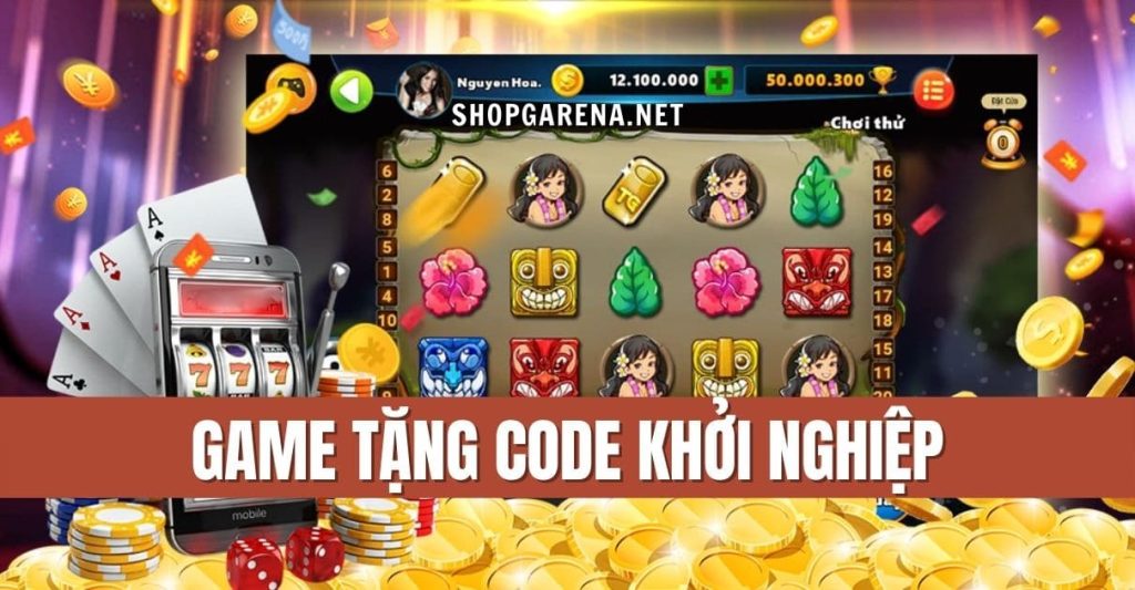 game đổi thưởng tặng code khởi nghiệp