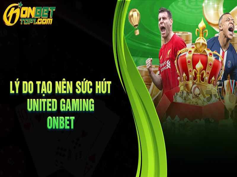 Những lưu ý khi tham gia chơi united gaming Onbet